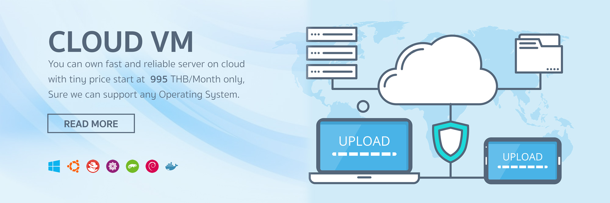 Cloud VM - You can own fast and reliable server on cloud with tiny price start at 995 THB/Month only. Sure we support any Operating System.