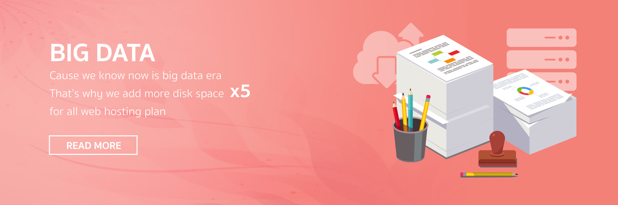 Big Data - Cause we know now is big data era, That s why we add more disk space x5 for all web hosting plan.